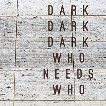 Dark Dark Dark: Who Needs Who [CD]