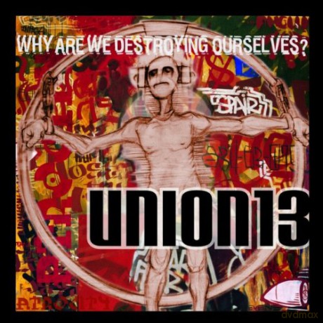 Union 13: Why Are We Destroying Ourselves [CD]