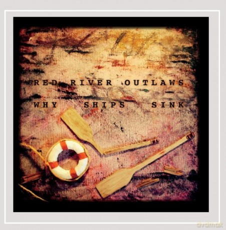 Red River Outlaws: Why Ships Sink [CD]