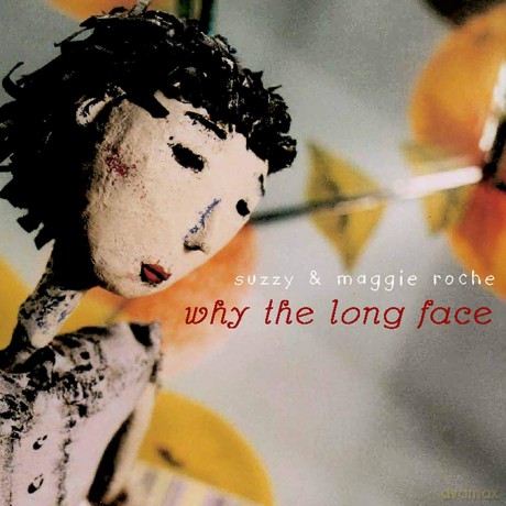 Suzzy and Maggie Roche: Why The Long Face [CD]