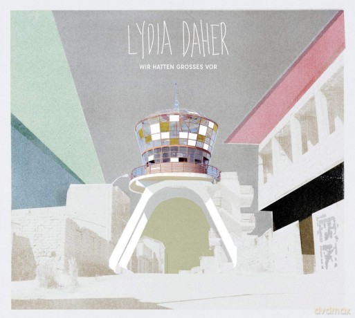 Lydia Daher: Wir Hatten Grosses Vor [CD]