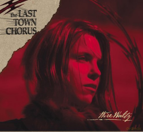 The Last Town Chorus: Wire Waltz [CD]