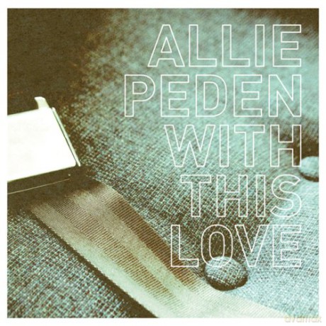 Allie Peden: With This Love [CD]