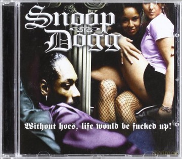 Snoop Dogg: Without Hoes, Life Would Be Fucked Up! [CD]