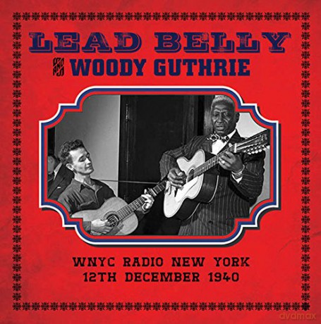 Leadbelly and Woody Guthrie: Wnyc Radio New York 12th Dec 1940 [CD]