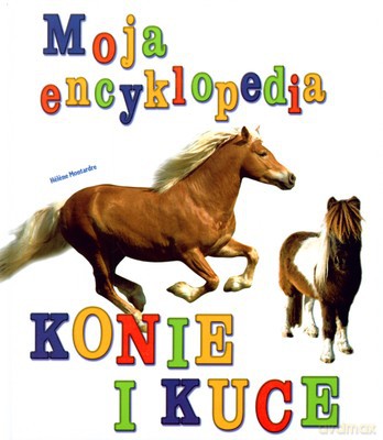 Moja Encyklopedia: Konie I Kuce [KSIĄŻKA]