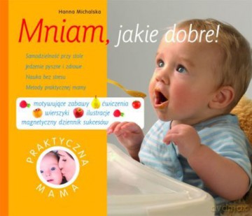 Praktyczna Mama. Mniam Jakie Dobre [KSIĄŻKA]