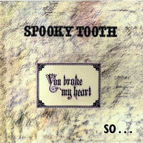 Spooky Tooth: You Broke My Heart So I Busted You [CD]