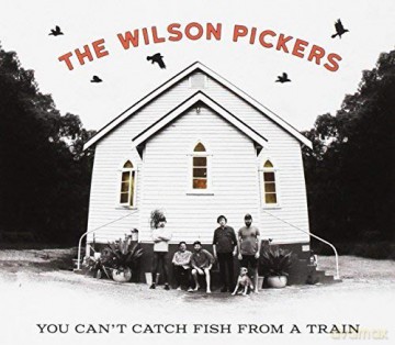 Wilson Pickers: You Can't Catch Fish From A Train [CD]
