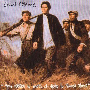 Saint Etienne: You Need a Mess of Help to Stand Alone [CD]