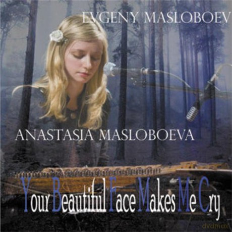 Evgeny Masloboev: Your Beautiful Face Makes Me Cry [CD]