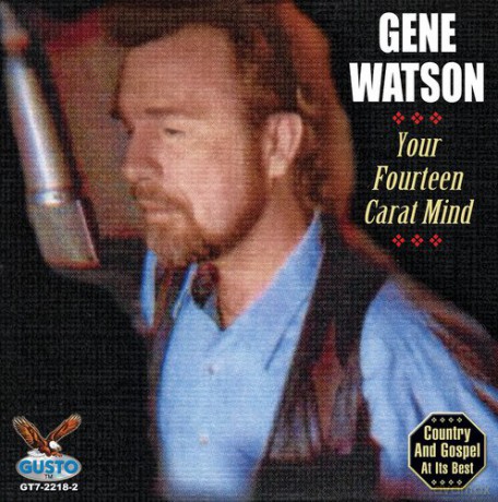 Gene Watson: Your Fourteen Carat Mind [CD]