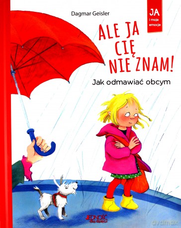 Ale ja cię nie znam. Jak odmawiać obcym - Dagmar Geisler [KSIĄŻKA]