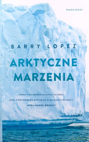 Arktyczne marzenia - Barry Lopez [KSIĄŻKA]