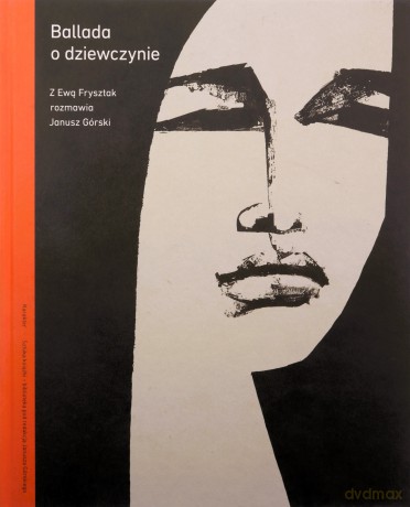 Ballada o dziewczynie z Ewą Frysztak rozmawia Janusz Górski - Janusz Górski, Ewa Frysztak [KSIĄŻKA]
