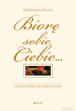 Biorę sobie Ciebie. Słowo Boże na dzień ślubu. Komentarz i rytuał - Gianfranco Ravasi [KSIĄŻKA]