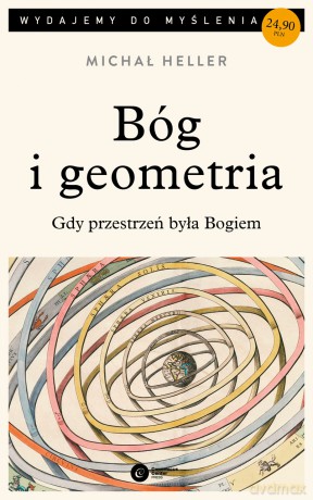 Bóg i geometria. Gdy przestrzeń była bogiem - Michał Heller [KSIĄŻKA]