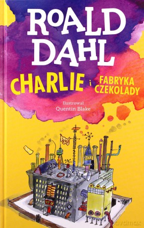Charlie i fabryka czekolady - Roald Dahl [KSIĄŻKA]