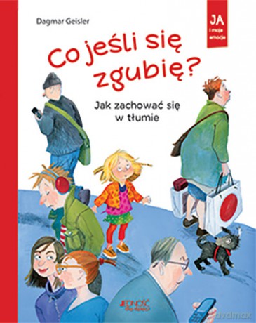 Co jeśli się zgubię. Jak zachować się w tłumie - Dagmar Geisler [KSIĄŻKA]