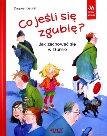 Co jeśli się zgubię. Jak zachować się w tłumie - Dagmar Geisler [KSIĄŻKA]