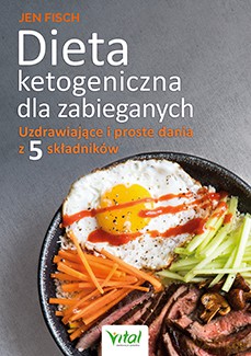 Dieta ketogeniczna dla zabieganych. Uzdrawiające i proste dania z 5 składników - Jen Fisch [KSIĄŻKA]