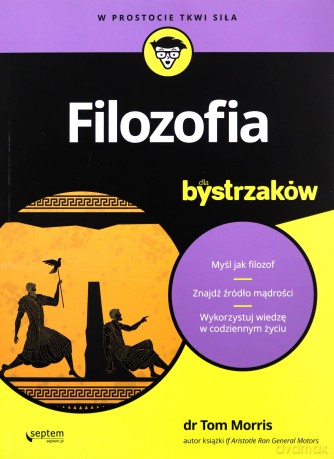 Filozofia dla bystrzaków - Tom Morris [KSIĄŻKA]