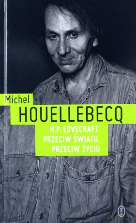 H.P. Lovecraft przeciw światu, przeciw życiu - Michel Houellebecq [KSIĄŻKA]