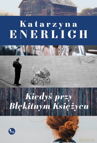 Kiedyś przy błękitnym księżycu - Katarzyna Enerlich [KSIĄŻKA]