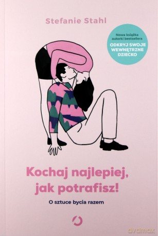 Kochaj najlepiej jak potrafisz. O sztuce bycia razem - Stefanie Stahl [KSIĄŻKA]