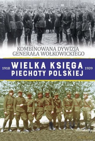 Kombinowana Dywizja Piechoty generała Wołkowickiego. Wielka Księga Piechoty Polskiej 1918-1939 (Tom 44) [KSIĄŻKA]