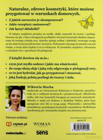 Kosmetyki naturalne dla Ciebie. Mydła, hydrolaty, olejki, peelingi - Wiktoria Mucha [KSIĄŻKA]