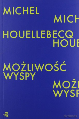 Możliwość wyspy - Michel Houellebecq [KSIĄŻKA]
