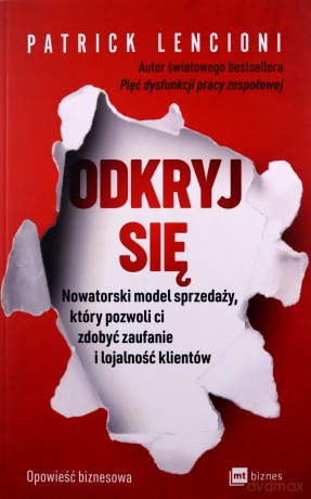 Odkryj się. Nowatorski model sprzedaży, który pozwoli Ci zdobyć zaufanie i lojalność klientów - Patrick Lencioni [KSIĄŻKA]