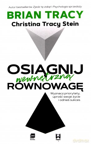 Osiągnij wewnętrzną równowagę. Wyznacz priorytety uprość swoje życie i odnieś sukces - Brian Tracy, Christina Stein [KSIĄŻKA]