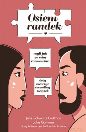 Osiem randek czyli jak ze sobą rozmawiać żeby stworzyć udany związek - Julie Schwartz Gottman, John Gottman [KSIĄŻKA]
