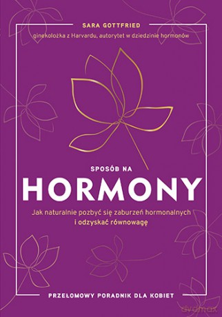 Sposób na hormony. Jak naturalnie pozbyć się zaburzeń hormonalnych i odzyskać równowagę - Gottfried Sara [KSIĄŻKA]