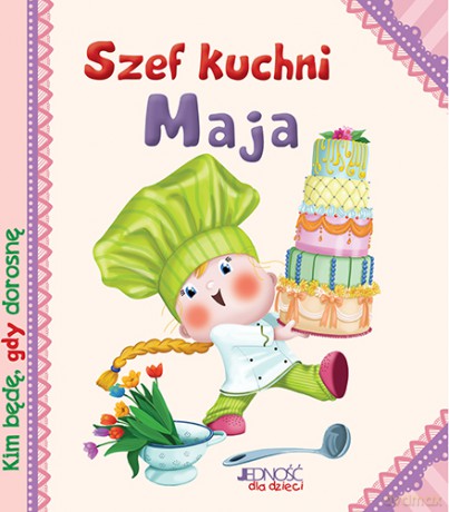 Szef kuchni Maja. Kim będę gdy dorosnę - Serena Riffaldi [KSIĄŻKA]