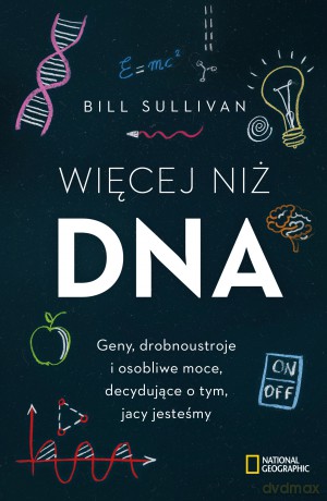 Więcej niż DNA. Geny, drobnoustroje i osobliwe moce decydujące o tym jacy jesteśmy - Bill Sullivan [KSIĄŻKA]
