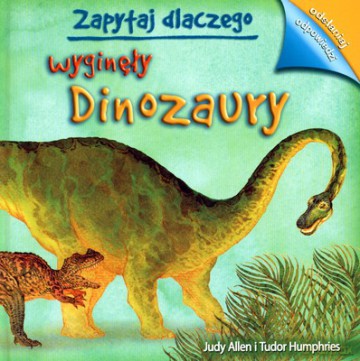 Zapytaj Dlaczego Wyginęły Dinozaury [KSIĄŻKA]