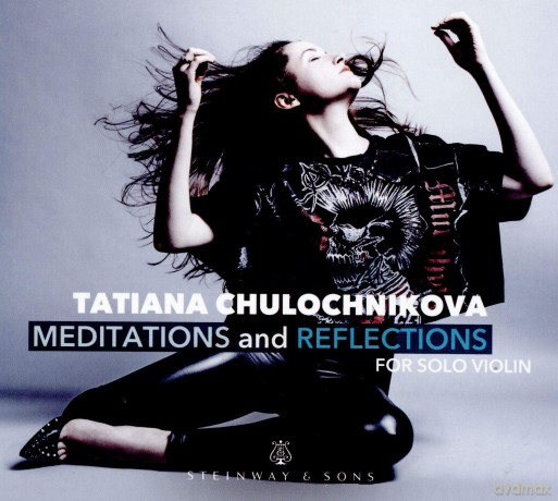 Tatiana Chulochnikova: Tatiana Chulochnikova: Meditations And Reflections. For Solo Violin [CD]