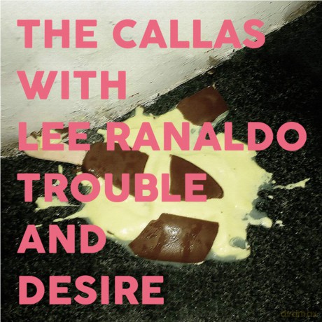 Callas With Lee Ranaldo: Trouble And Desire [CD]