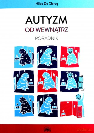 Autyzm od wewnątrz. Poradnik - Hilde De Clercq [KSIĄŻKA]