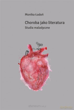 Choroba jako literatura - Monika Ładoń [KSIĄŻKA]