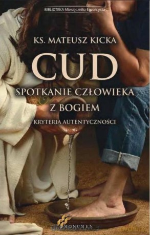 Cud, spotkanie człowieka z Bogiem - Mateusz Kicka [KSIĄŻKA]