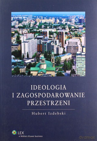 Ideologia i zagospodarowanie przestrzeni - Hubert Izdebski [KSIĄŻKA]
