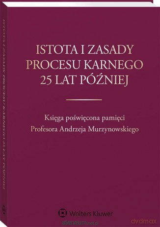 Istota i zasady procesu karnego 25 lat później - Hanna Gajewska-Kraczkowska, Maria Rogacka-Rzewnicka [KSIĄŻKA]