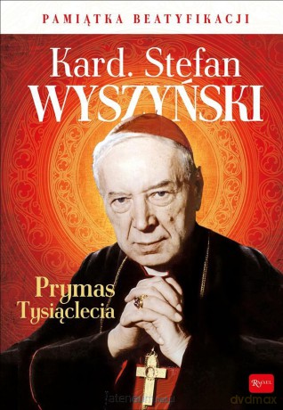 Kardynał Stefan Wyszyński Prymas Tysiąclecia [KSIĄŻKA]