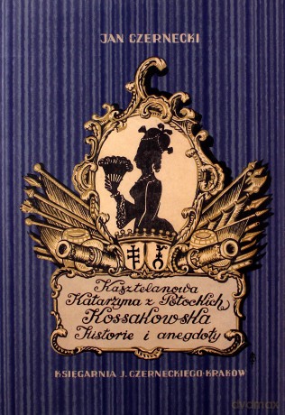 Kasztelanowa Katarzyna z Potockich Kossakowska - Jan Czernecki [KSIĄŻKA]