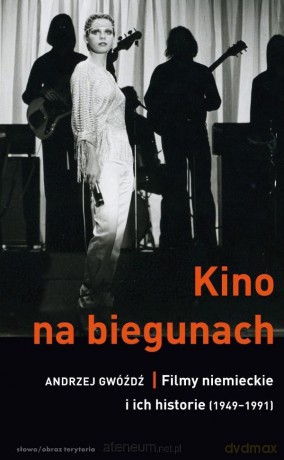 Kino na biegunach. Filmy niemieckie i ich historie - Andrzej Gwóźdź [KSIĄŻKA]