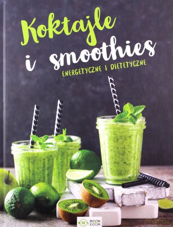 Koktajle i smoothies. Energetyczne i dietetyczne [KSIĄŻKA]
